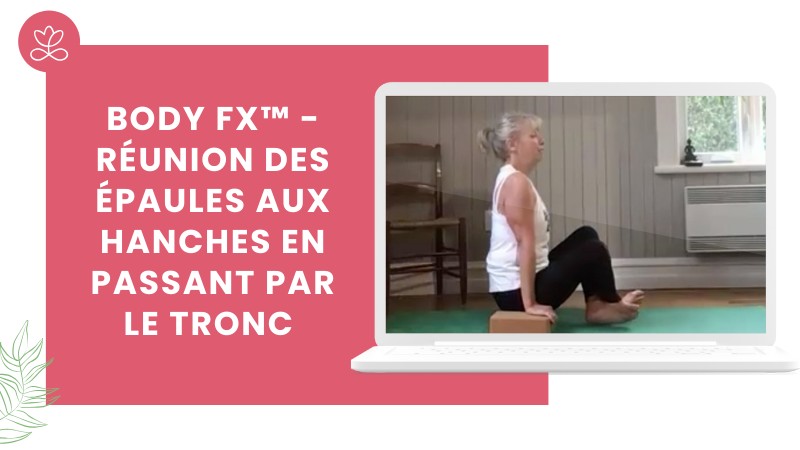 Jour 18. Body Fx™️ - Réunion des épaules aux hanches en passant par le tronc avec Esther Bouchard